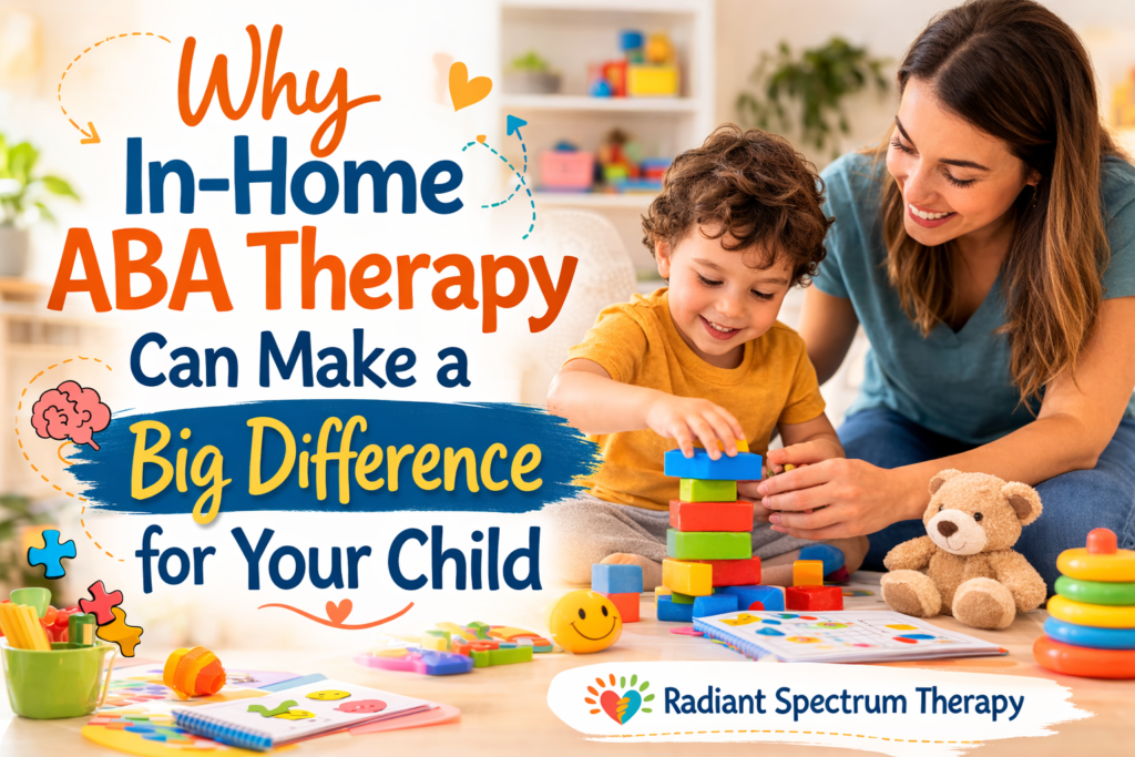 Why In-Home ABA Therapy Can Make a Big Difference for Your Child