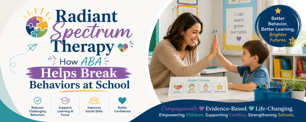 Radiant Spectrum Therapy - How ABA Helps Break Behaviors at School
