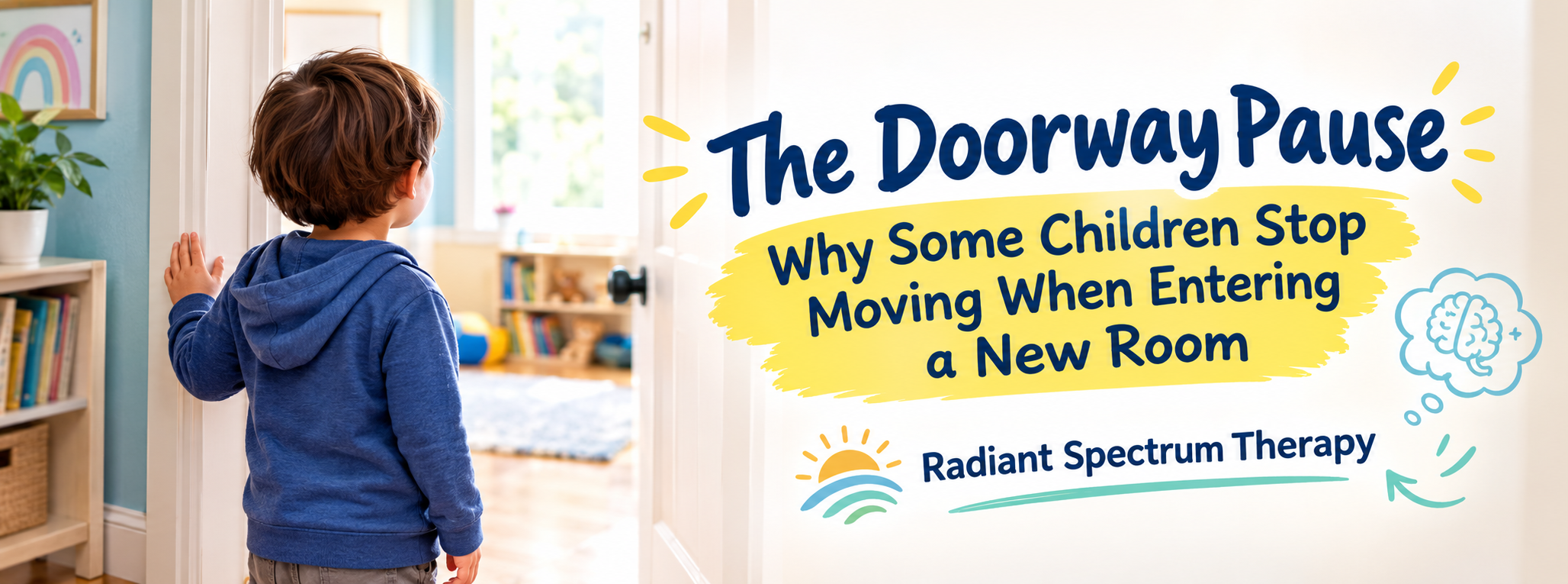 The Doorway Pause: Why Children Stop in New Rooms