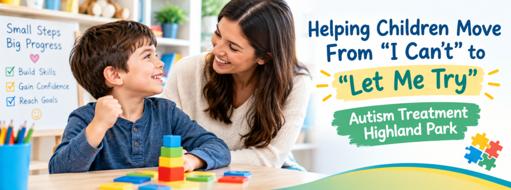 From “I Can’t” to “Let Me Try” | Autism Treatment Highland Park